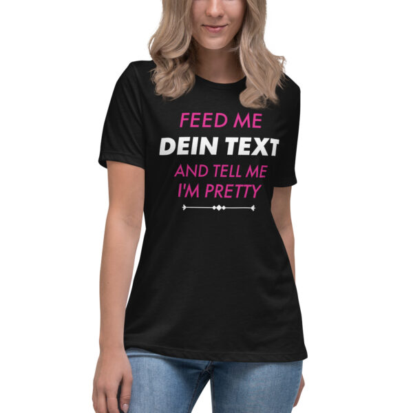 Damen-T-Shirt “Feed me and tell me I’m pretty”